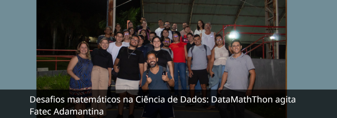 Desafios matemáticos na Ciência de Dados DataMathThon agita Fatec